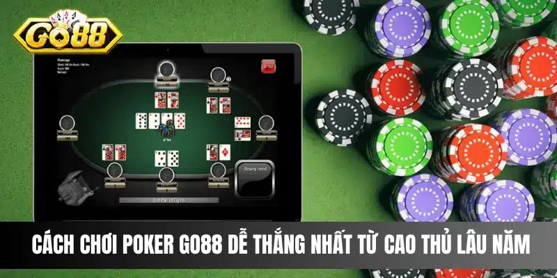 Cách chơi Poker Go88 dễ thắng nhất từ cao thủ lâu năm