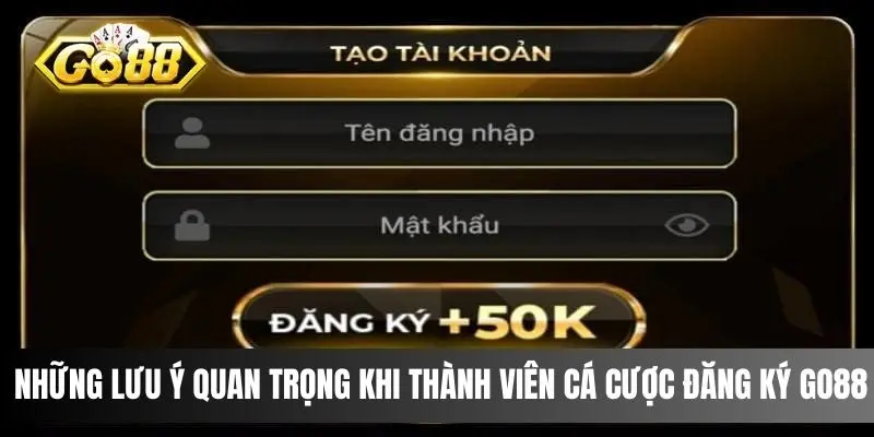 Những lưu ý quan trọng khi thành viên cá cược đăng ký Go88