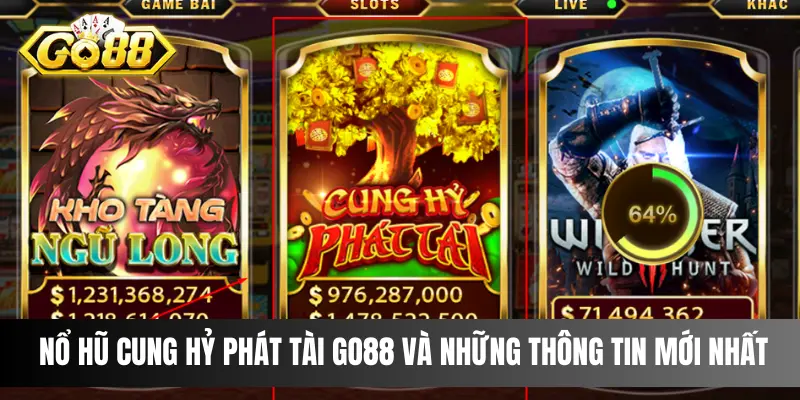 Nổ hũ Cung Hỷ Phát Tài Go88 và những thông tin mới nhất