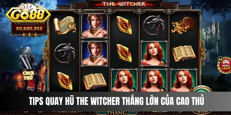 Tips quay hũ The Witcher thắng lớn của cao thủ