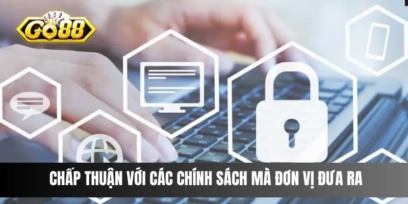 Chấp thuận với các chính sách mà đơn vị đưa ra