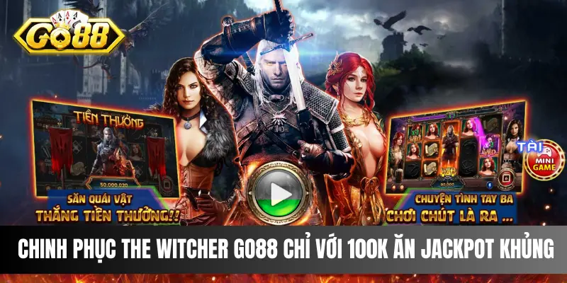 Chinh Phục The Witcher Go88 Chỉ Với 100k Ăn Jackpot Khủng