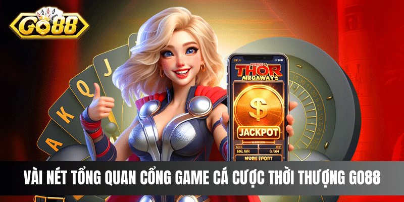 Vài nét tổng quan cổng game cá cược thời thượng Go88